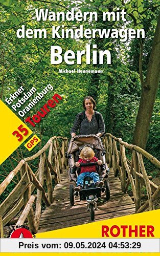 Wandern mit dem Kinderwagen Berlin: Erkner - Potsdam - Oranienburg. 35 Touren. Mit GPS-Tracks. (Rother Wanderbuch)