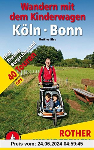 Wandern mit dem Kinderwagen Köln - Bonn: Eifel, Rheintal, Bergisches Land. 40 Touren. Mit GPS-Daten