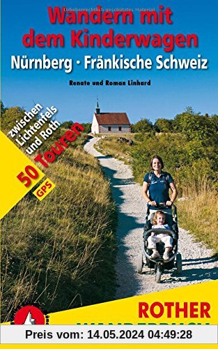 Wandern mit dem Kinderwagen Nürnberg - Fränkische Schweiz: zwischen Lichtenfels und Roth. 50 Touren. Mit GPS-Tracks