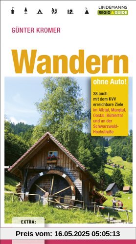 Wandern ohne Auto: 38 auch mit dem KVV erreichbare Ziele im Albtal, Murgtal, Oostal, Bühlertal und an der Schwarzwald-Hochstraße Wandern ohne Auto: 38 auch mit dem KVV erreichbare Ziele im Albtal, Murgtal, Oostal, Bühlertal und an der Schwarzwald-Hochstraße