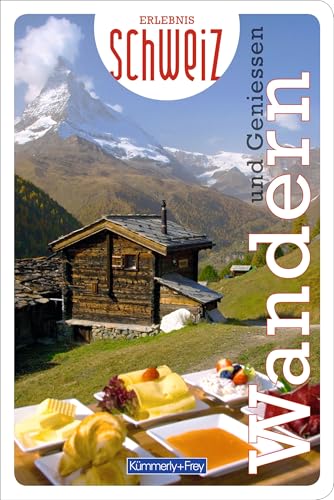 Kümmerly+Frey Erlebnis Schweiz Wandern und Geniessen - Wanderführer: Inspirierender Wanderführer mit 47 Touren für jedes Niveau in der gesamten Schweiz