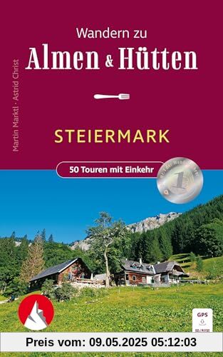 Wandern zu Almen & Hütten - Steiermark: 50 Touren mit Einkehr zwischen Dachstein und Weinland. Mit GPS-Tracks (Rother Wanderbuch)