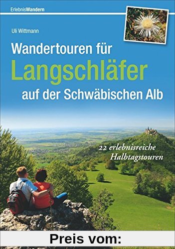 Wandertouren für Langschläfer auf der Schwäbischen Alb: 22 erlebnisreiche Halbtagstouren (Erlebnis Wandern)