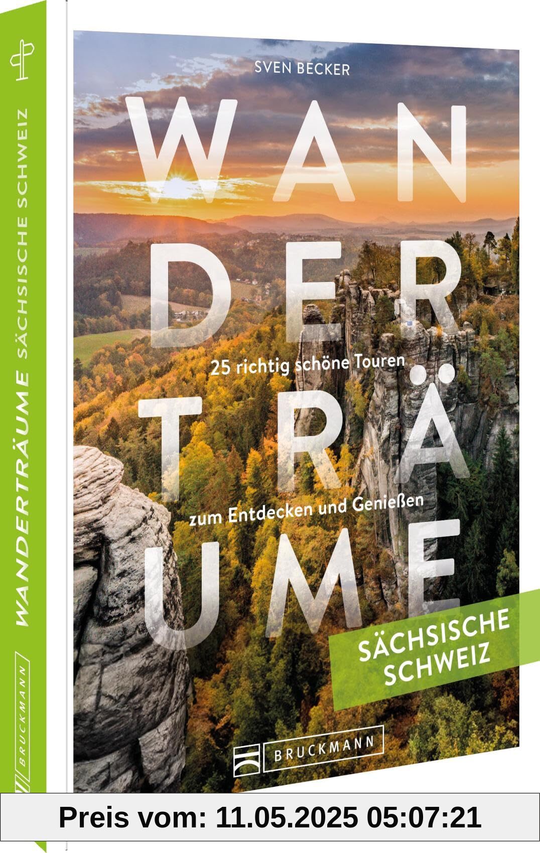Wanderträume Sächsische Schweiz: 25 richtig schöne Touren zum Entdecken und Genießen