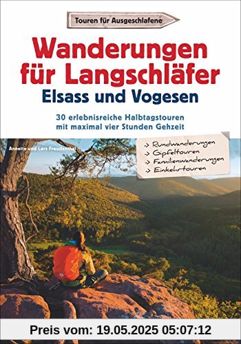 Wanderungen für Langschläfer Elsass und Vogesen: 30 erlebnisreiche Halbtagstouren mit maximal vier Stunden Gehzeit Wanderungen für Langschläfer Elsass und Vogesen: 30 erlebnisreiche Halbtagstouren mit maximal vier Stunden Gehzeit