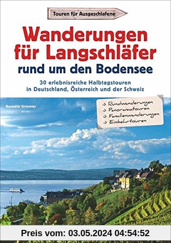 Wanderungen für Langschläfer: rund um den Bodensee. 30 erlebnisreiche Halbtagstouren in Deutschland, Österreich und der Schweiz. Familienwanderungen am Bodensee.