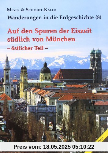 Wanderungen in die Erdgeschichte, Bd.8, Auf den Spuren der Eiszeit südlich von München, östlicher Teil: Wanderungen in die Erdgeschichte (8)