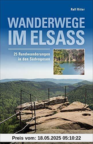 Wanderwege im Elsass. 25 Rundwanderungen in den Südvogesen. Herrliche Gipfelerlebnisse und kulturgeschichtlich interessante Informationen über unsere Nachbarregion.