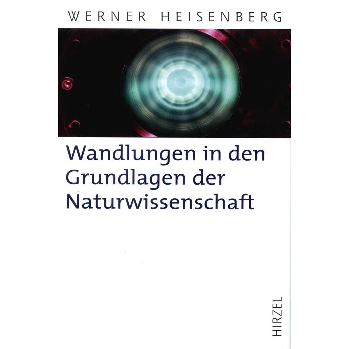 Wandlungen in den Grundlagen der Naturwissenschaft Wandlungen in den Grundlagen der Naturwissenschaft von Hirzel S. Verlag