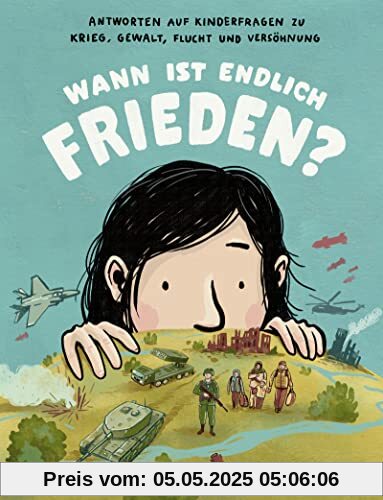 Wann ist endlich Frieden?: Antworten auf Kinderfragen zu Krieg, Gewalt, Flucht und Versöhnung | Kinderwissen zu wichtigen Themen unserer Zeit │ Kindersachbuch zu Krieg und Frieden ab 7 Jahre Wann ist endlich Frieden?: Antworten auf Kinderfragen zu Krieg, Gewalt, Flucht und Versöhnung | Kinderwissen zu wichtigen Themen unserer Zeit │ Kindersachbuch zu Krieg und Frieden ab 7 Jahre