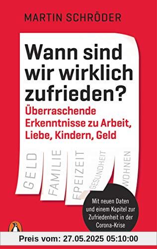 Wann sind wir wirklich zufrieden?: Überraschende Erkenntnisse zu Arbeit, Liebe, Kindern, Geld - Mit neuen Daten und einem Kapitel zur Zufriedenheit in der Corona-Krise