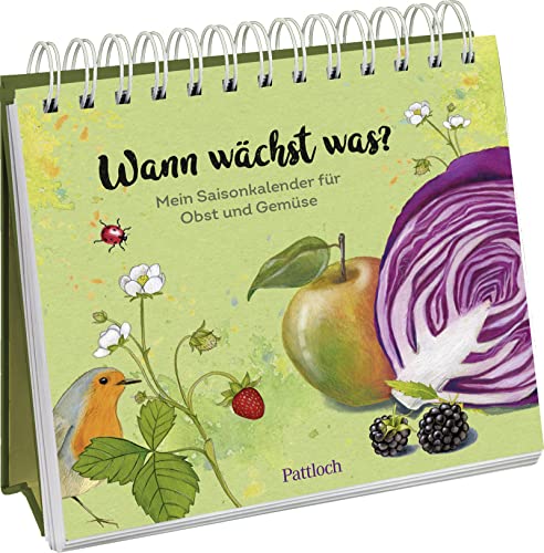 Wann wächst was?: Mein Saisonkalender für Obst und Gemüse. Illustriert mit vielen Tipps und Rezepten zum Selbstanbauen, zur Pflege, Ernte und Verarbeitung von Pattloch