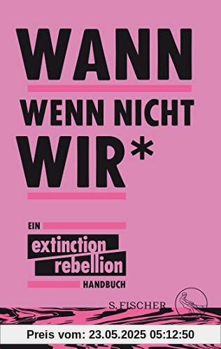 Wann wenn nicht wir*: Ein Extinction Rebellion Handbuch