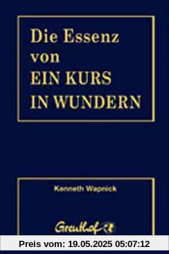 Wapnick, K: Essenz von Ein Kurs in Wundern Wapnick, K: Essenz von Ein Kurs in Wundern