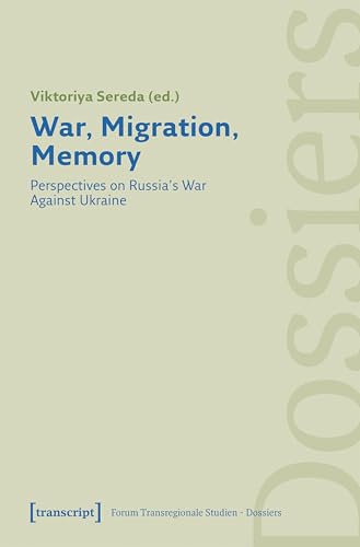 War, Migration, Memory: Perspectives on Russia's War Against Ukraine von Transcript Verlag