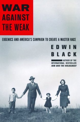 War Against the Weak: Eugenics and America's Campaign to Create a Master Race by Edwin Black(2008-09-25)