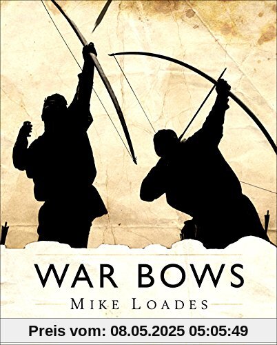 War Bows: Longbow, crossbow, composite bow and Japanese yumi