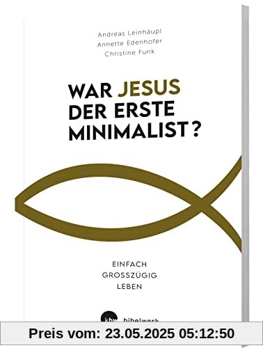 War Jesus der erste Minimalist?: Einfach großzügig leben