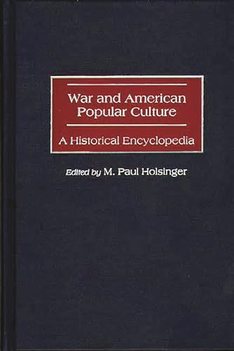 War and American Popular Culture: A Historical Encyclopedia (Occupational Safety and Health Guide)