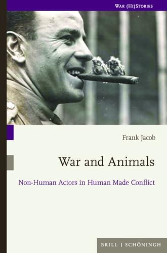 War and Animals: Non-Human Actors in Human Made Conflict (War (Hi) Stories) von Brill | Schöningh