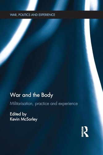 War and the Body: Militarisation, Practice and Experience (War, Politics and Experience) von Routledge