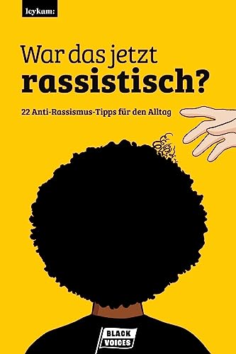 War das jetzt rassistisch?: 22 Anti-Rassismus-Tipps für den Alltag
