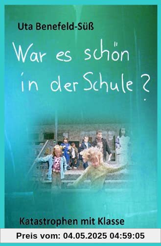 War es schön in der Schule?: Katastrophen mit Klasse