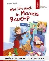 War ich auch in Mamas Bauch?: Aufklärung für Kinder ab 5 War ich auch in Mamas Bauch?: Aufklärung für Kinder ab 5