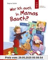 War ich auch in Mamas Bauch?: Aufklärung für Kinder ab 5