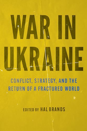 War in Ukraine: Conflict, Strategy, and the Return of a Fractured World von Johns Hopkins University Press