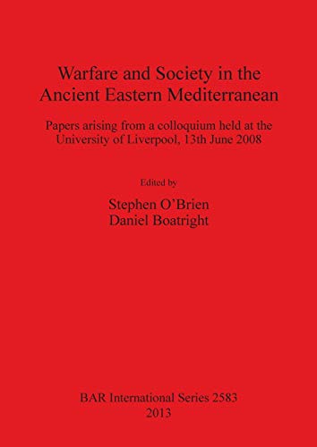 Warfare and Society in the Ancient Eastern Mediterranean: Papers arising from a colloquium held at the University of Liverpool 13th June 2008 (BAR International) von British Archaeological Reports Oxford Ltd