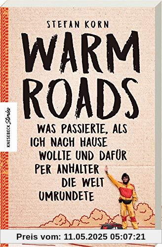 Warm Roads: Was passierte, als ich nach Hause wollte und dafür per Anhalter die Welt umrundete Warm Roads: Was passierte, als ich nach Hause wollte und dafür per Anhalter die Welt umrundete