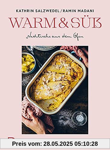 Warm & süß – Nachtische aus dem Ofen: Verführerische Rezepte für jeden Tag