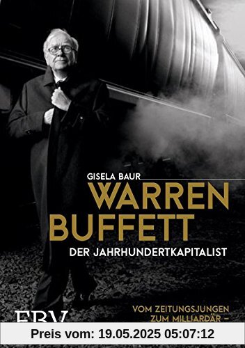 Warren Buffett – Der Jahrhundertkapitalist: Vom Zeitungsjungen zum Milliardär – sein Weg zum Erfolg Warren Buffett – Der Jahrhundertkapitalist: Vom Zeitungsjungen zum Milliardär – sein Weg zum Erfolg
