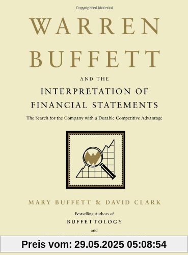 Warren Buffett and the Interpretation of Financial Statements: The Search for the Company with a Durable Competitive Advantage