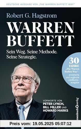 Warren Buffett: Sein Weg. Seine Methode. Seine Strategie.: 30 Jahre The Warren Buffett Way - Erweiterte und ergänzte Jubiläumsausgabe Warren Buffett: Sein Weg. Seine Methode. Seine Strategie.: 30 Jahre The Warren Buffett Way - Erweiterte und ergänzte Jubiläumsausgabe