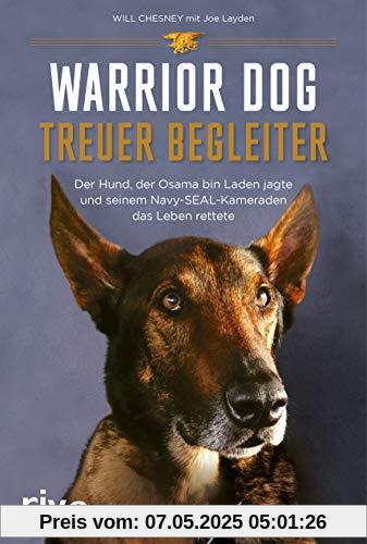 Warrior Dog – Treuer Begleiter: Der Hund, der Osama bin Laden jagte und seinem Navy-SEAL-Kameraden das Leben rettete Warrior Dog – Treuer Begleiter: Der Hund, der Osama bin Laden jagte und seinem Navy-SEAL-Kameraden das Leben rettete