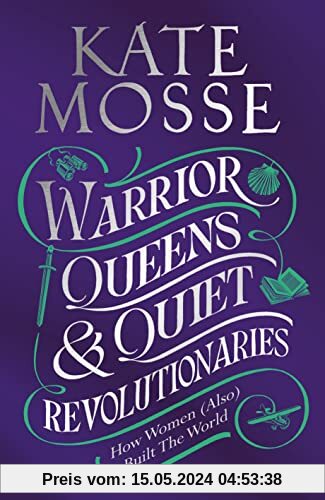Warrior Queens & Quiet Revolutionaries: How Women (Also) Built the World