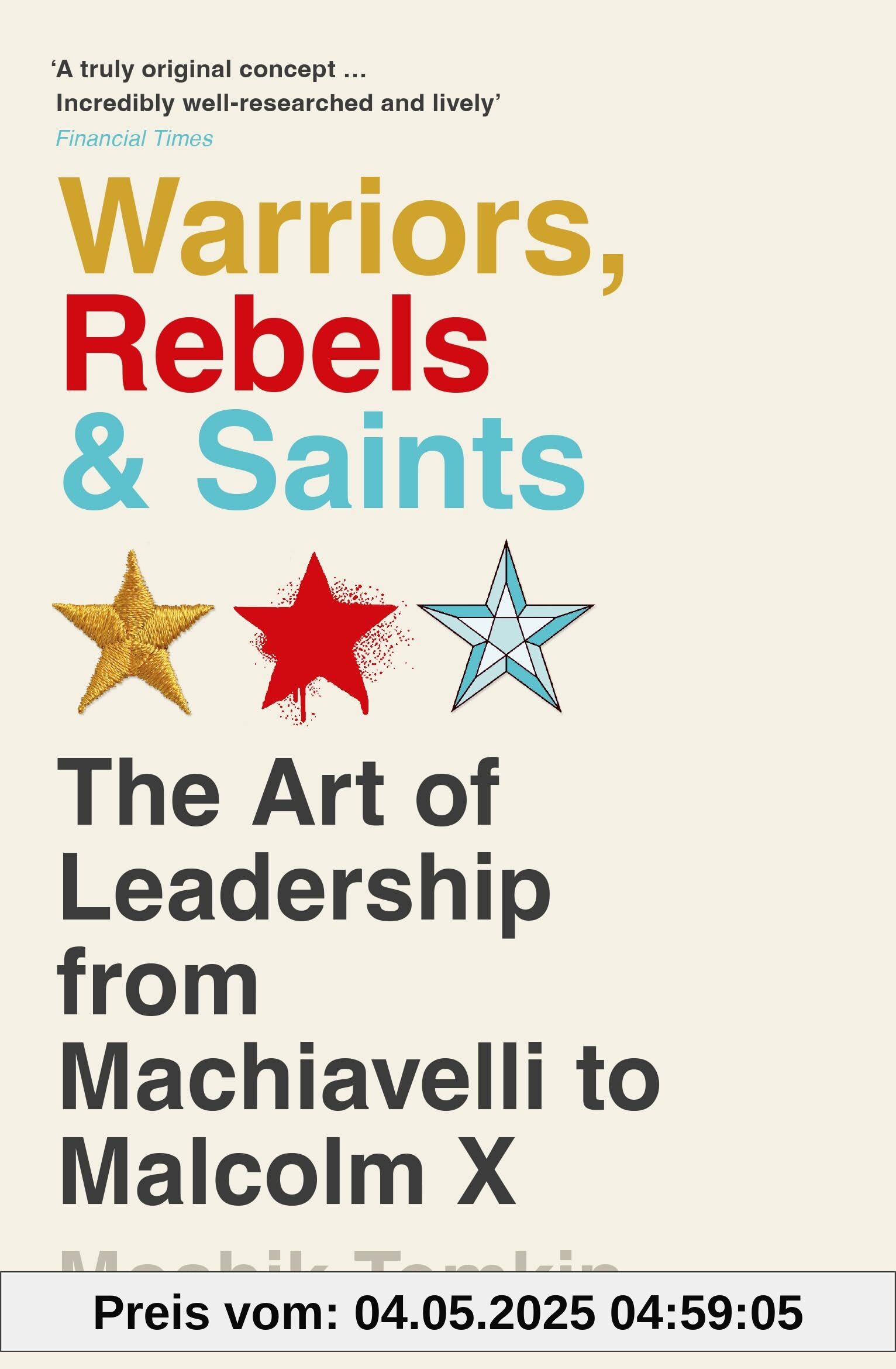 Warriors, Rebels and Saints: The Art of Leadership from Machiavelli to Malcolm X