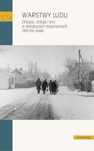 Warstwy ludu.: Chłopki, chłopi i inni w literaturach regionalnych (XIX-XXI wiek) von Universitas