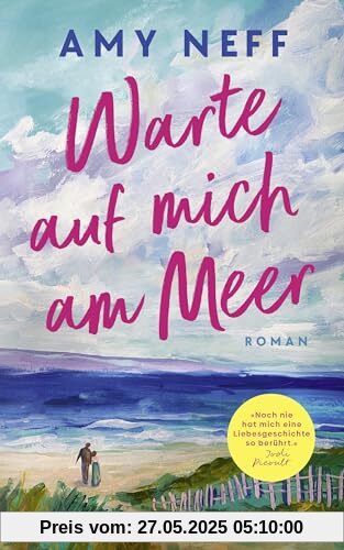Warte auf mich am Meer: Roman - Noch nie hat mich eine Liebesgeschichte so berührt. Jodi Picoult - Warte auf mich am Meer: Roman - Noch nie hat mich eine Liebesgeschichte so berührt. Jodi Picoult -