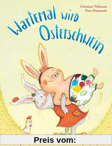 Wartemal wird Osterschwein: Ein fröhliches Bilderbuch für Kinder ab 3 über Freundschaft und Frühling