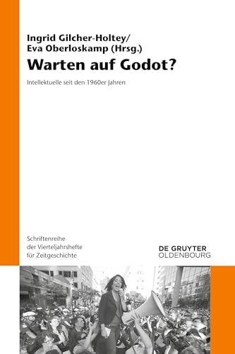 Warten auf Godot?: Intellektuelle seit den 1960er Jahren (Schriftenreihe der Vierteljahrshefte für Zeitgeschichte, 120, Band 120) von De Gruyter Oldenbourg