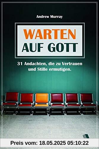 Warten auf Gott: 31 Andachten, die zu Vertrauen und Stille ermutigen