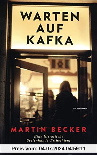 Warten auf Kafka: Eine literarische Seelenkunde Tschechiens