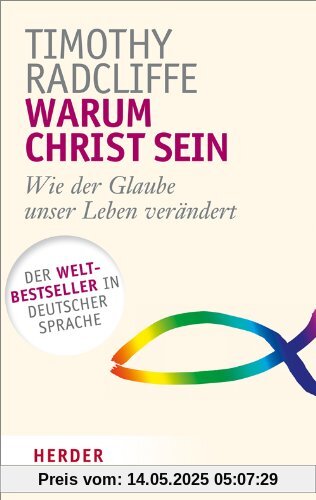 Warum Christ sein: Wie der Glaube unser Leben verändert (HERDER spektrum)