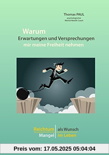 Warum Erwartungen und Versprechungen mir meine Freiheit nehmen: Reichtum als Wunsch - Mangel im Leben
