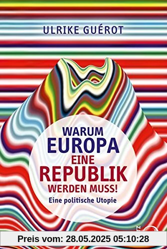 Warum Europa eine Republik werden muss!: Eine politische Utopie
