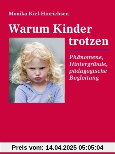 Warum Kinder trotzen: Phänomene, Hintergründe, pädagogische Begleitung