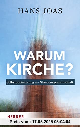 Warum Kirche?: Selbstoptimierung oder Glaubensgemeinschaft Warum Kirche?: Selbstoptimierung oder Glaubensgemeinschaft